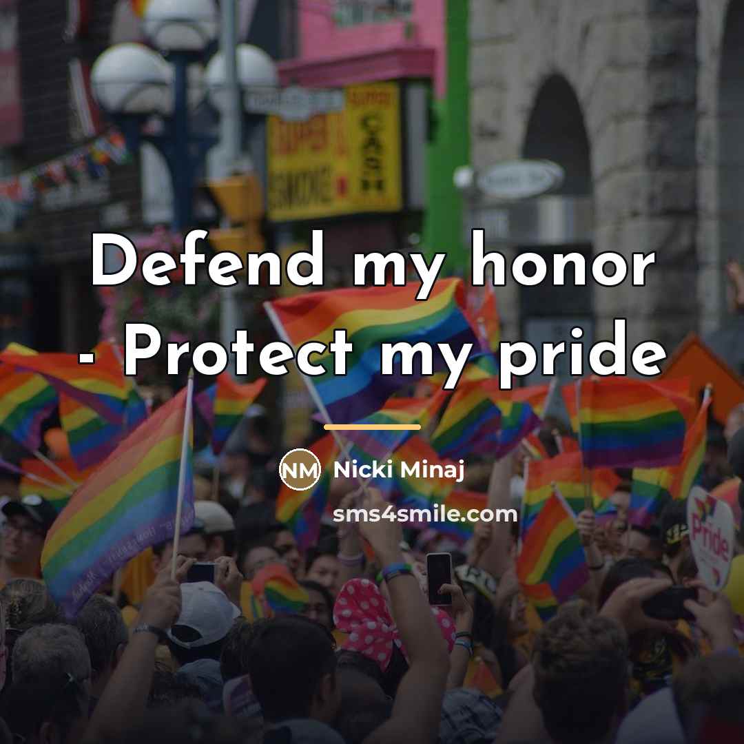 “Defend my honor - Protect my pride…” quote by Nicki Minaj