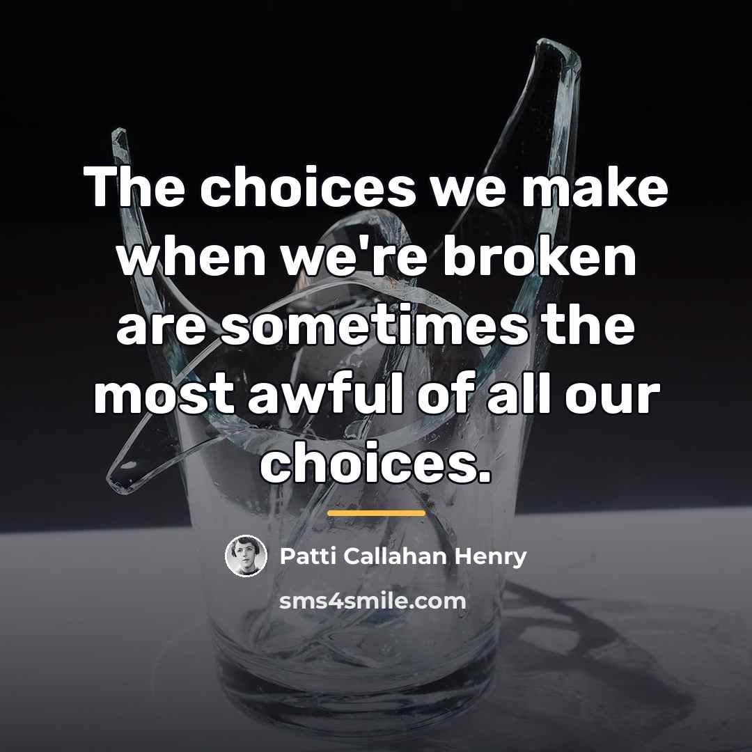 “The choices we make when we're broken are sometimes the…” quote by Patti Callahan Henry