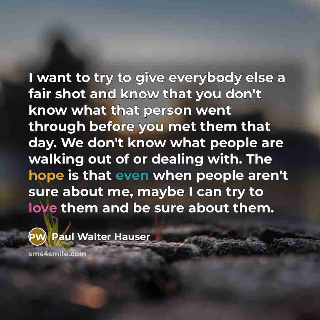 “I want to try to give everybody else a fair…” quote by Paul Walter Hauser