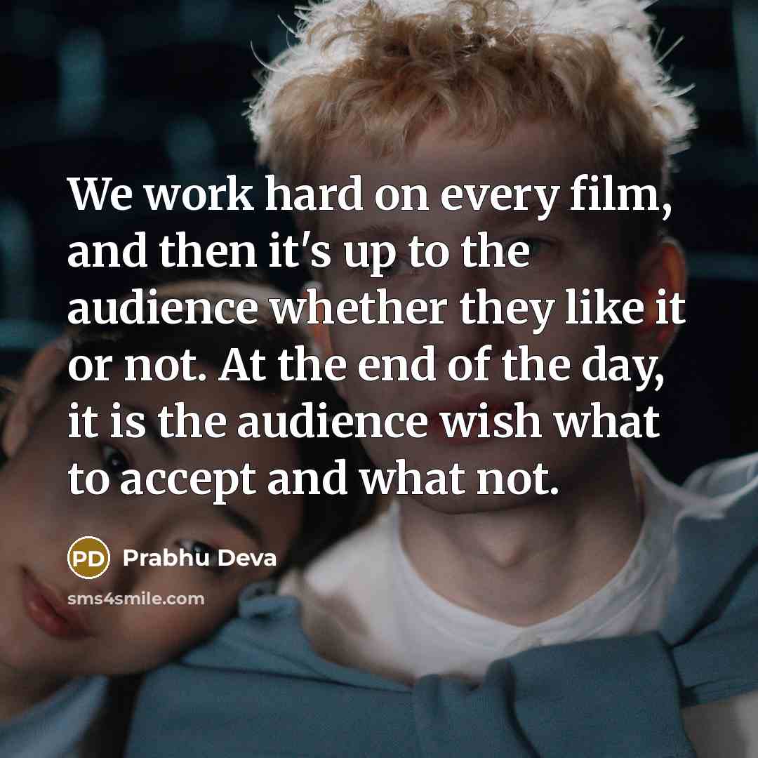 “We work hard on every film, and then it's up…” quote by Prabhu Deva
