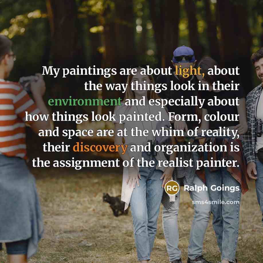 “My paintings are about light, about the way things look in their environment and especially about how things look painted. Form, colour and space are at the whim of reality, their discovery and organization is the assignment of the realist painter.” quote by Ralph Goings