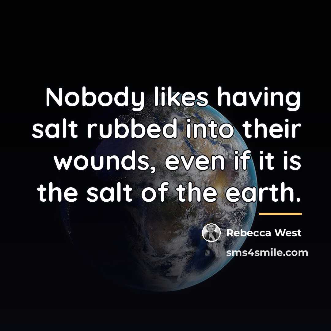 “Nobody likes having salt rubbed into their wounds, even if…” quote by Rebecca West