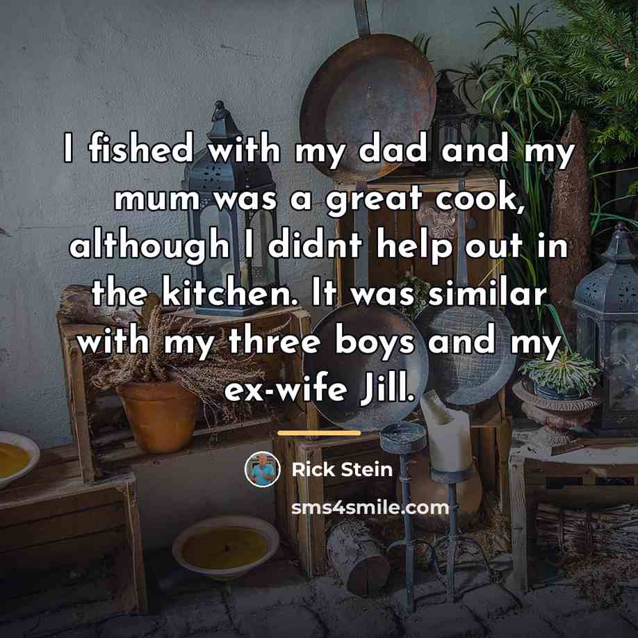 “I fished with my dad and my mum was a…” quote by Rick Stein