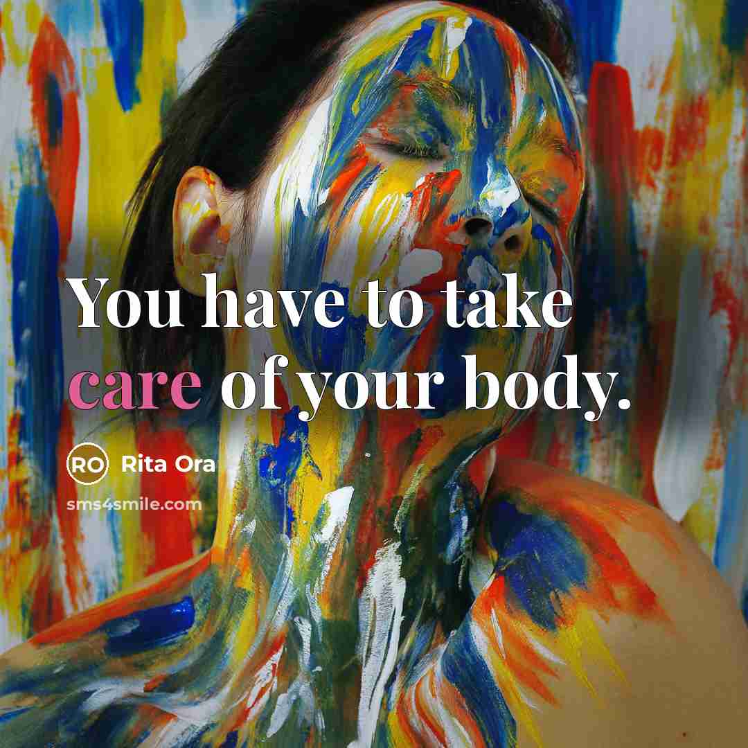 “You have to take care of your body.…” quote by Rita Ora