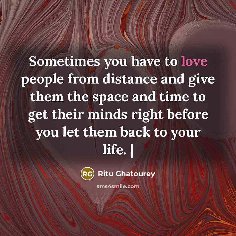 “Sometimes you have to love people from distance and give…” quote by Ritu Ghatourey