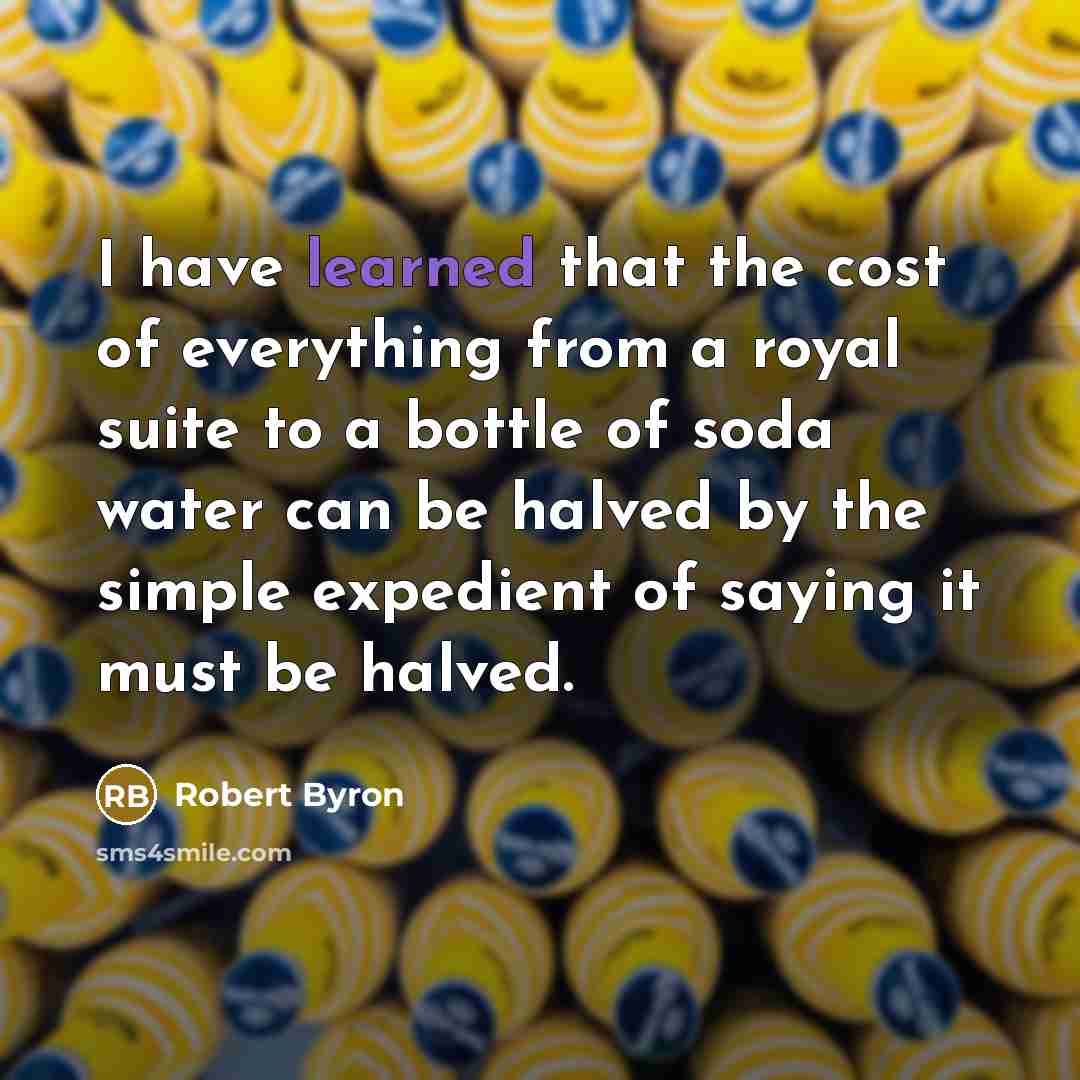 “I have learned that the cost of everything from a…” quote by Robert Byron