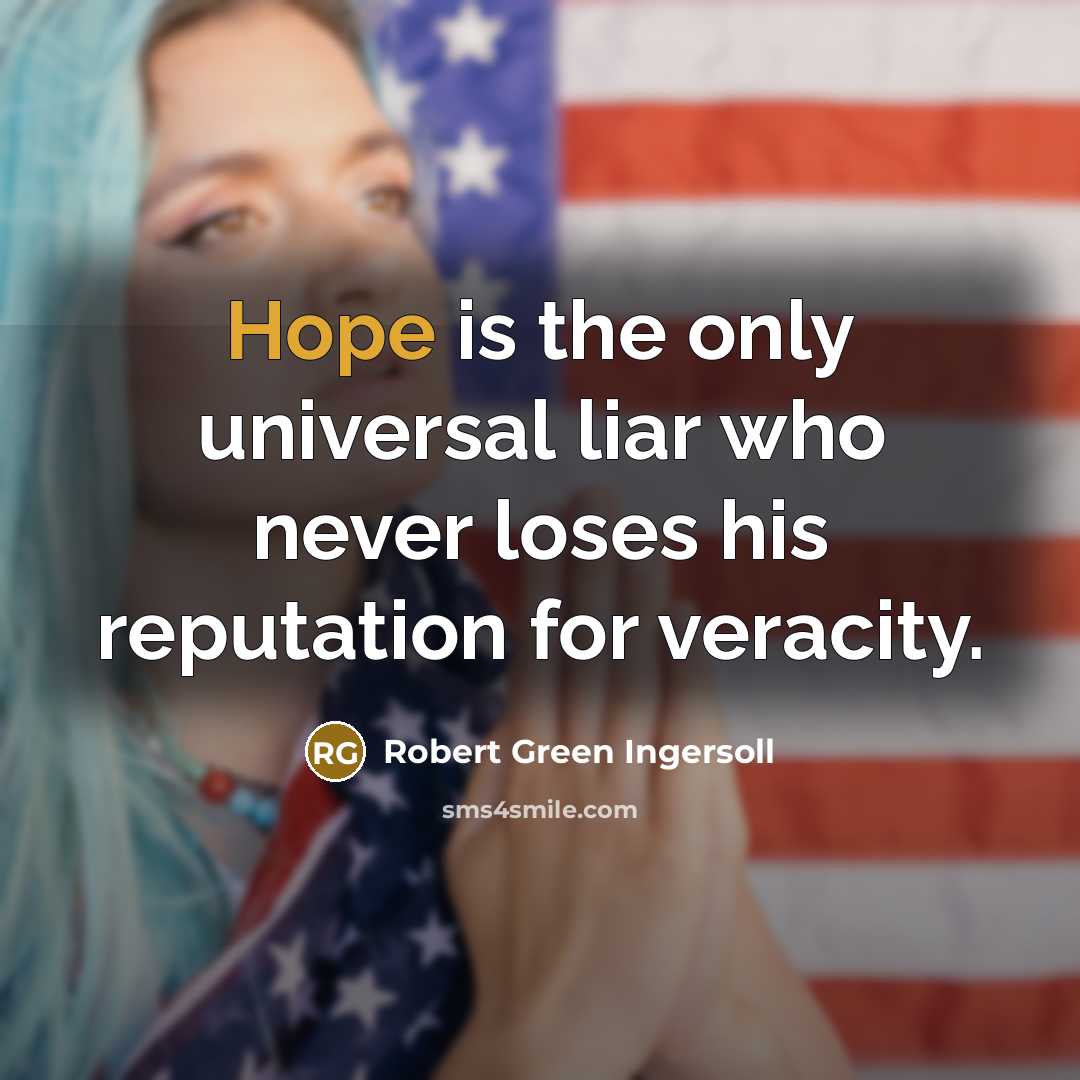 “Hope is the only universal liar who never loses his…” quote by Robert Green Ingersoll