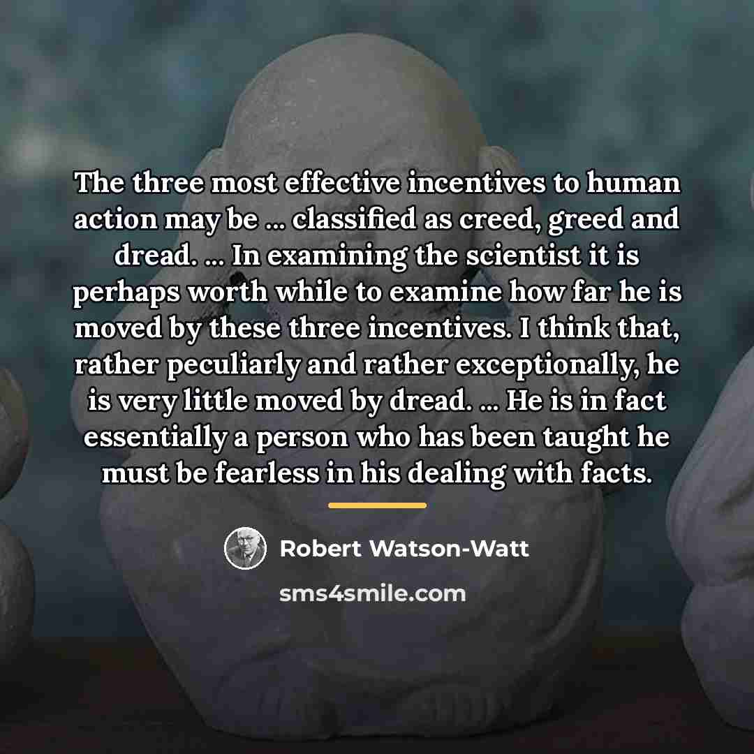 “The three most effective incentives to human action may be…” quote by Robert Watson-Watt