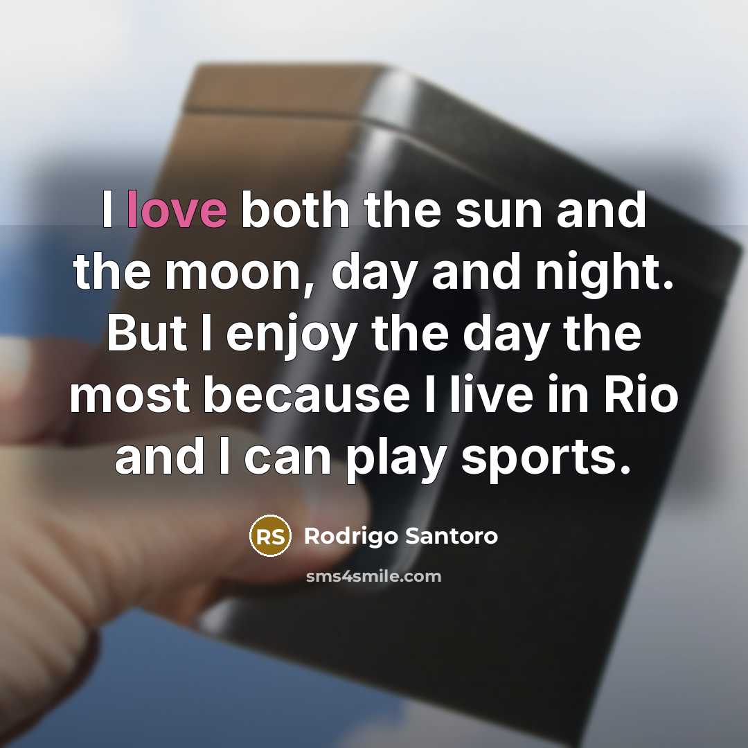 “I love both the sun and the moon, day and…” quote by Rodrigo Santoro