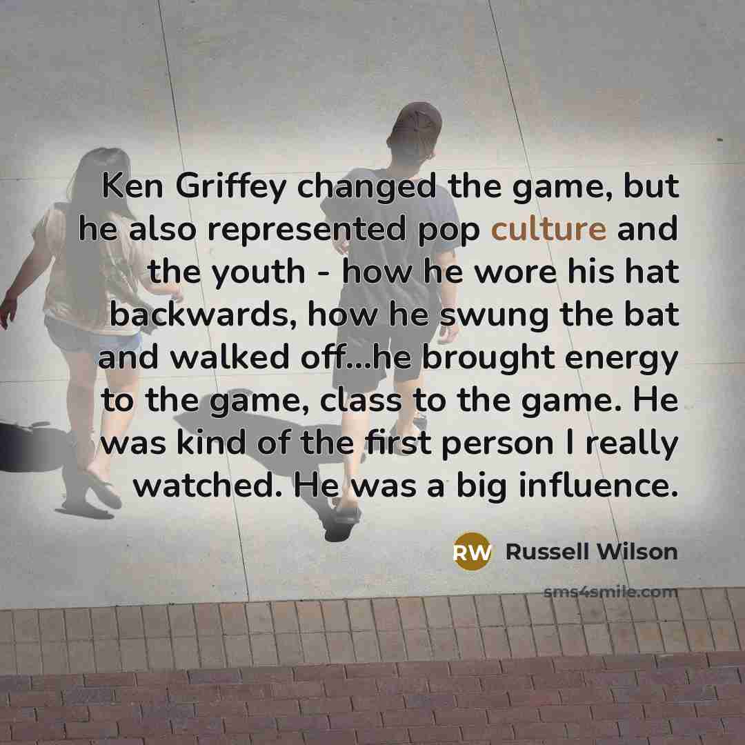 “Ken Griffey changed the game, but he also represented pop…” quote by Russell Wilson