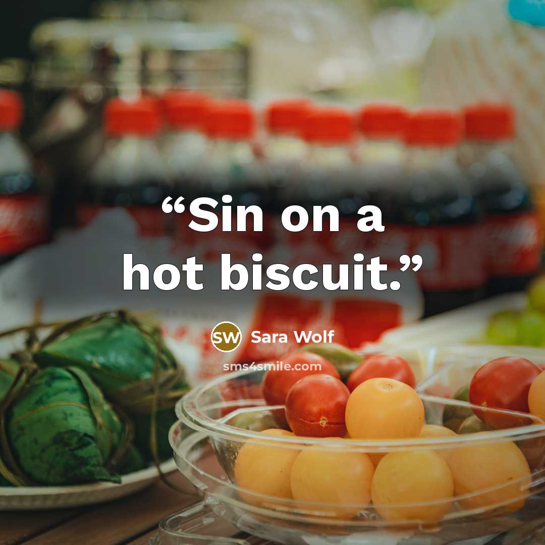 “Sin on a hot biscuit.” quote by Sara Wolf