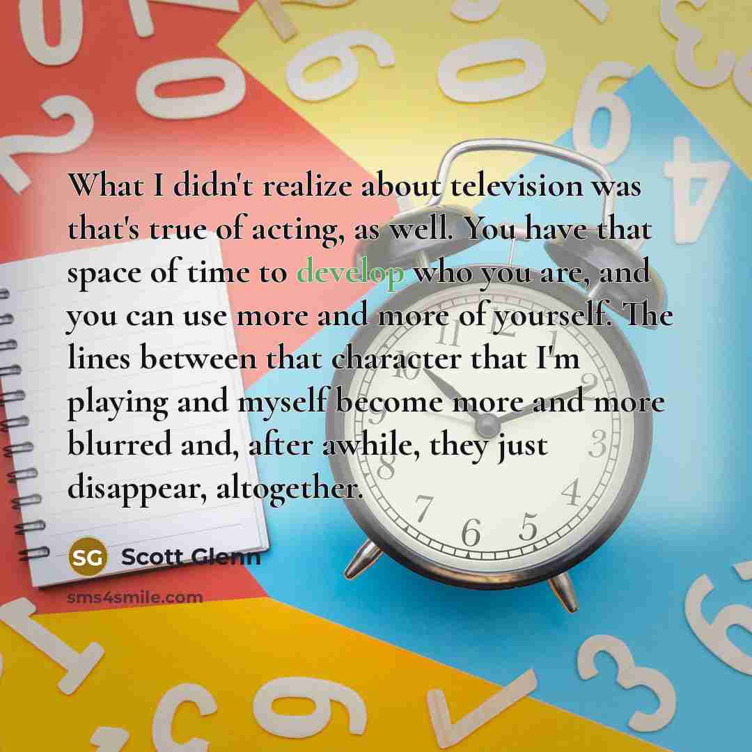 “What I didn't realize about television was that's true of…” quote by Scott Glenn