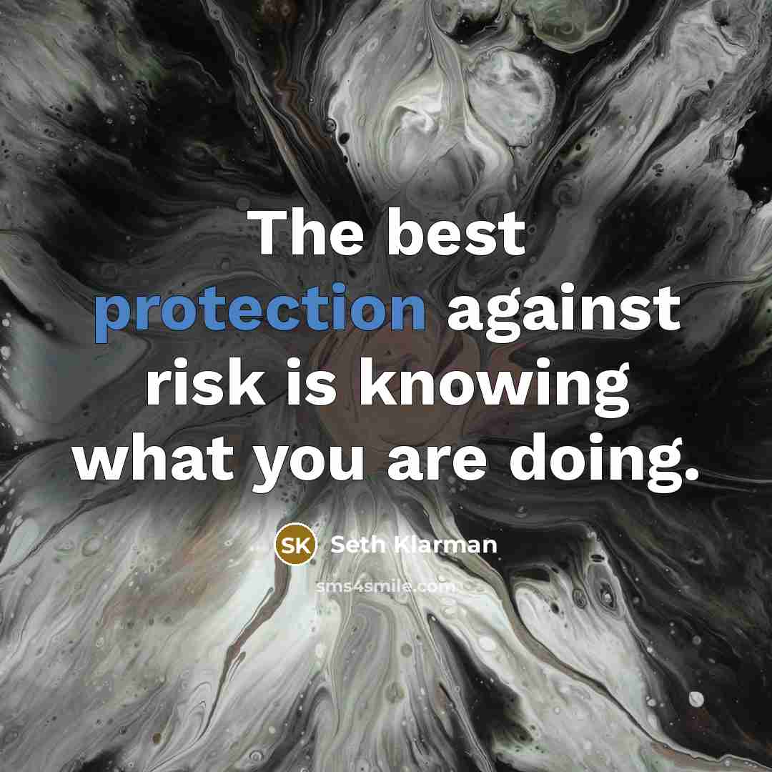 “The best protection against risk is knowing what you are…” quote by Seth Klarman