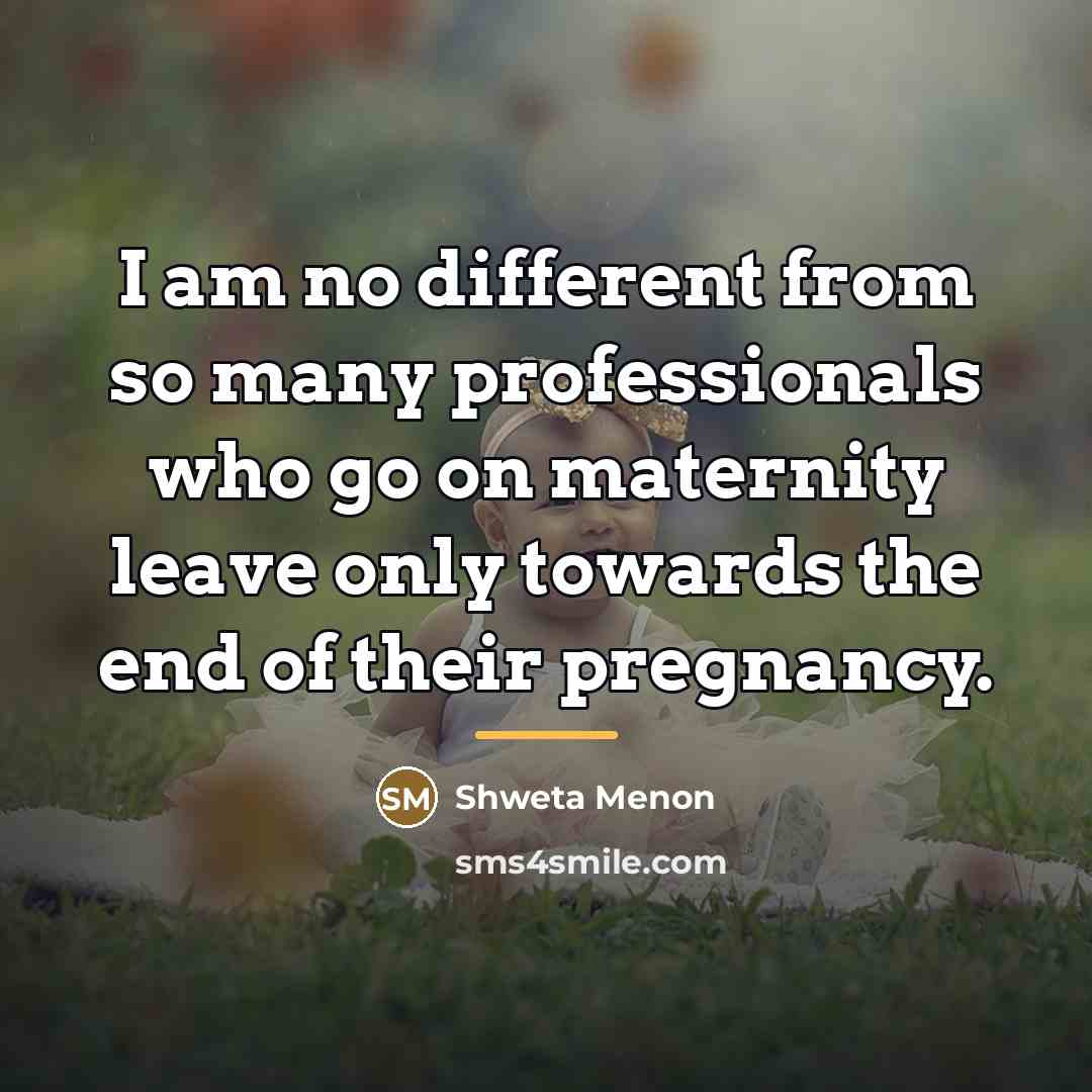 “I am no different from so many professionals who go…” quote by Shweta Menon