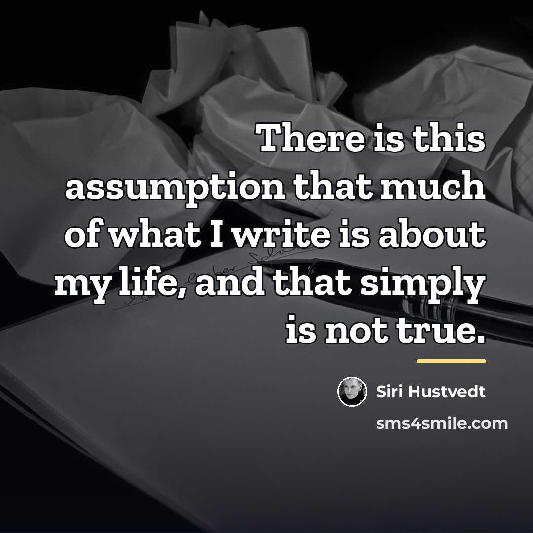 “There is this assumption that much of what I write…” quote by Siri Hustvedt
