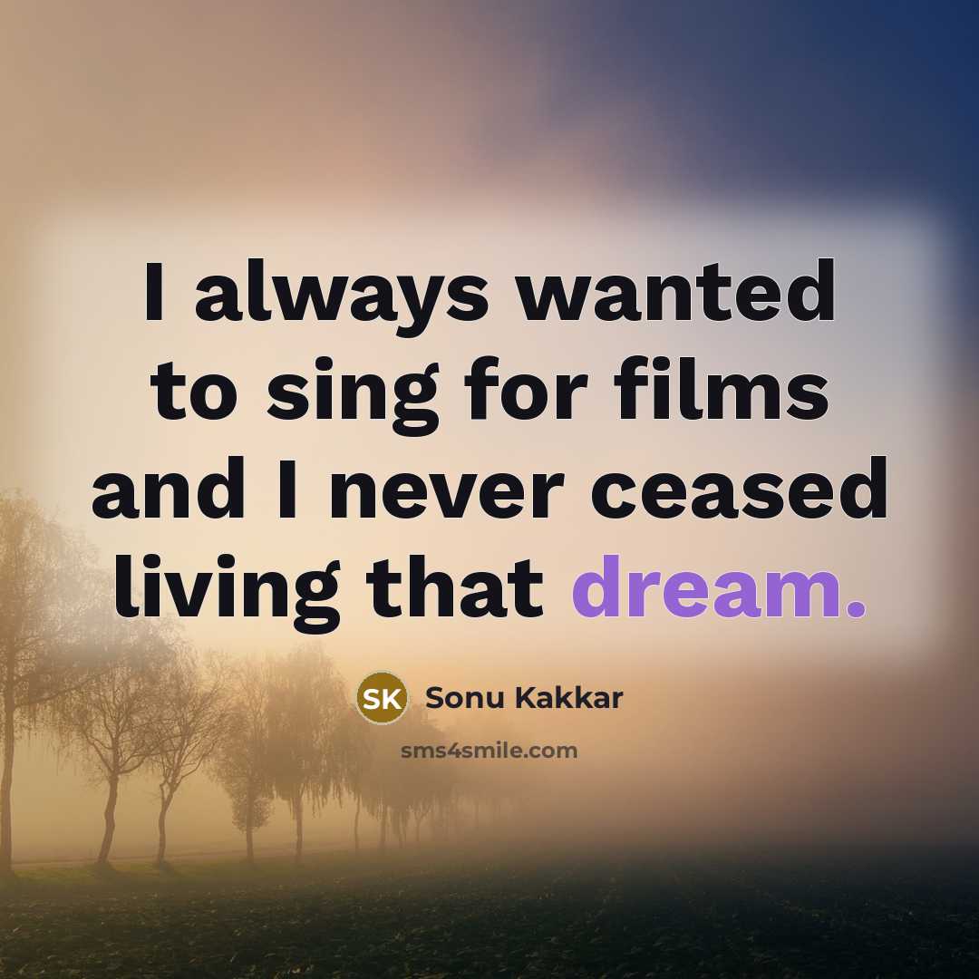 “I always wanted to sing for films and I never…” quote by Sonu Kakkar
