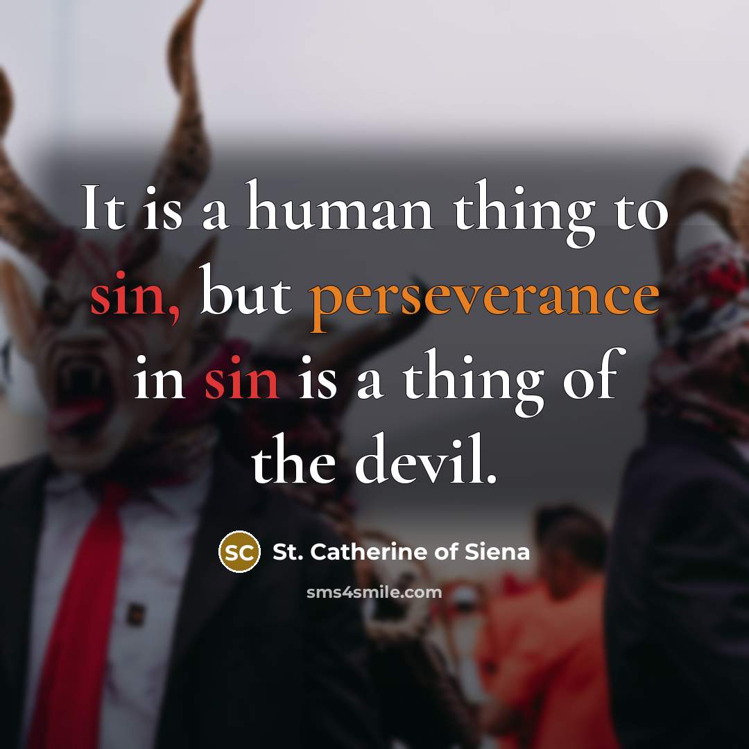 “It is a human thing to sin, but perseverance in…” quote by St. Catherine of Siena