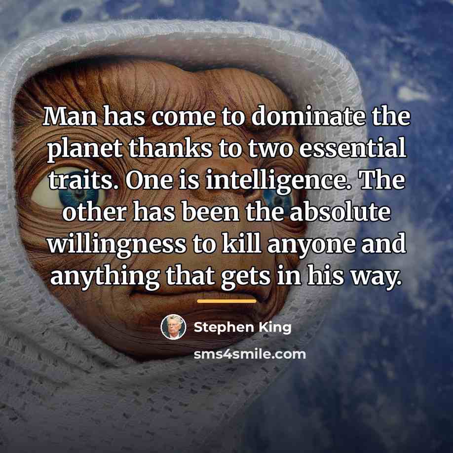 “Man has come to dominate the planet thanks to two…” quote by Stephen King