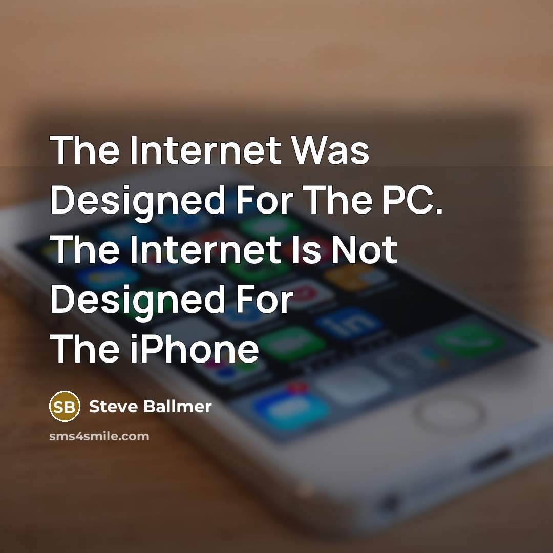 “The Internet Was Designed For The PC. The Internet Is…” quote by Steve Ballmer