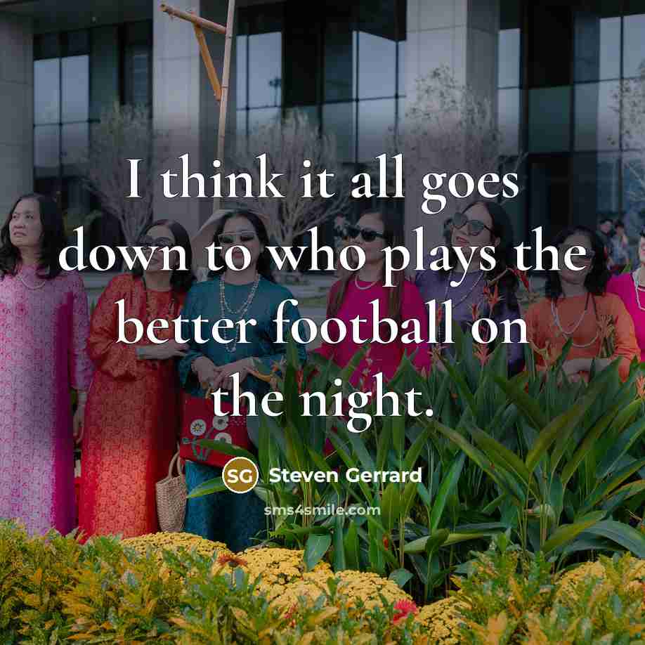 “I think it all goes down to who plays the…” quote by Steven Gerrard