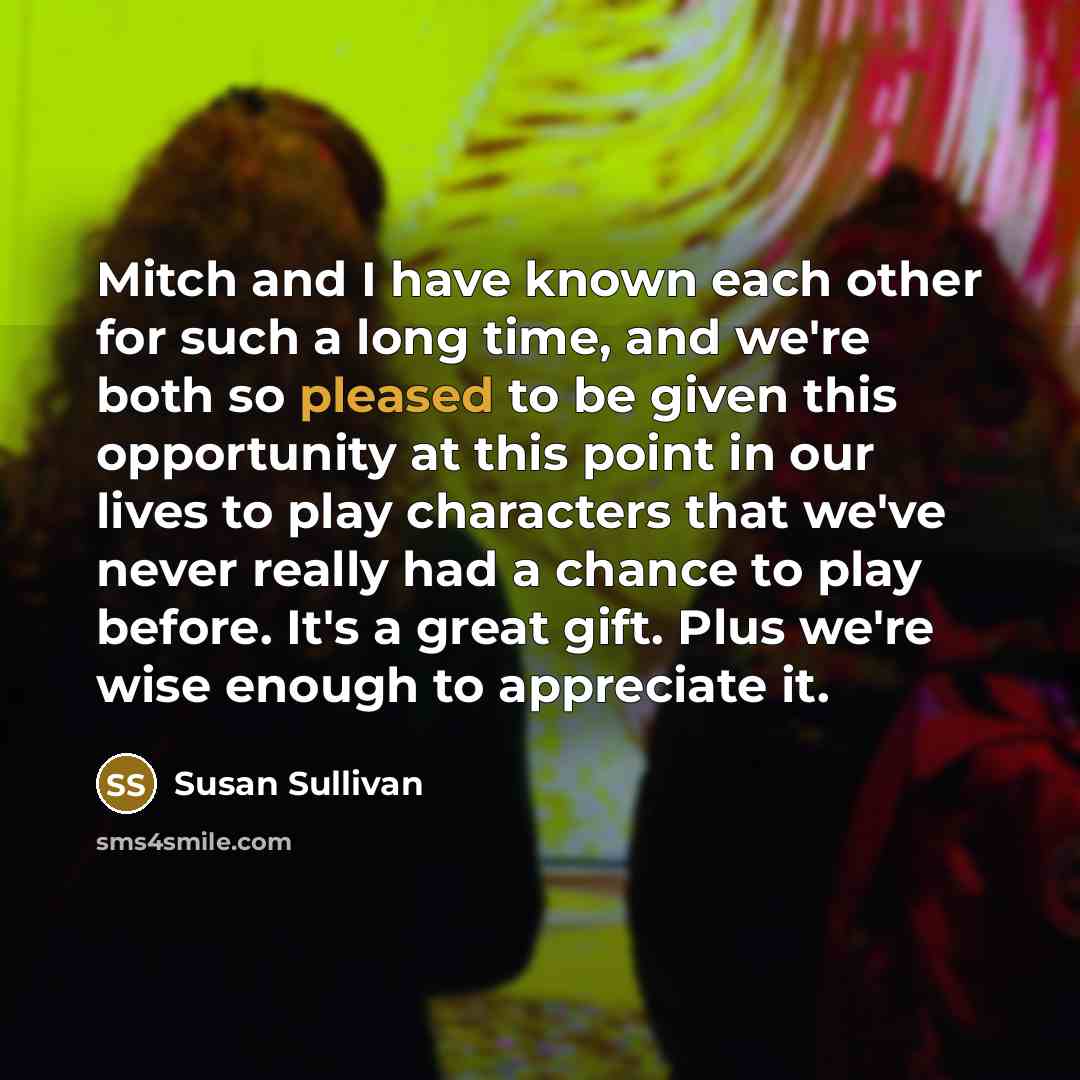 “Mitch and I have known each other for such a…” quote by Susan Sullivan