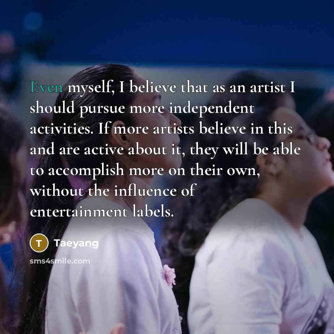 “Even myself, I believe that as an artist I should…” quote by Taeyang