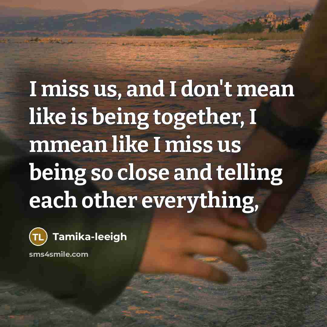 “I miss us, and I don't mean like is being…” quote by Tamika-leeigh