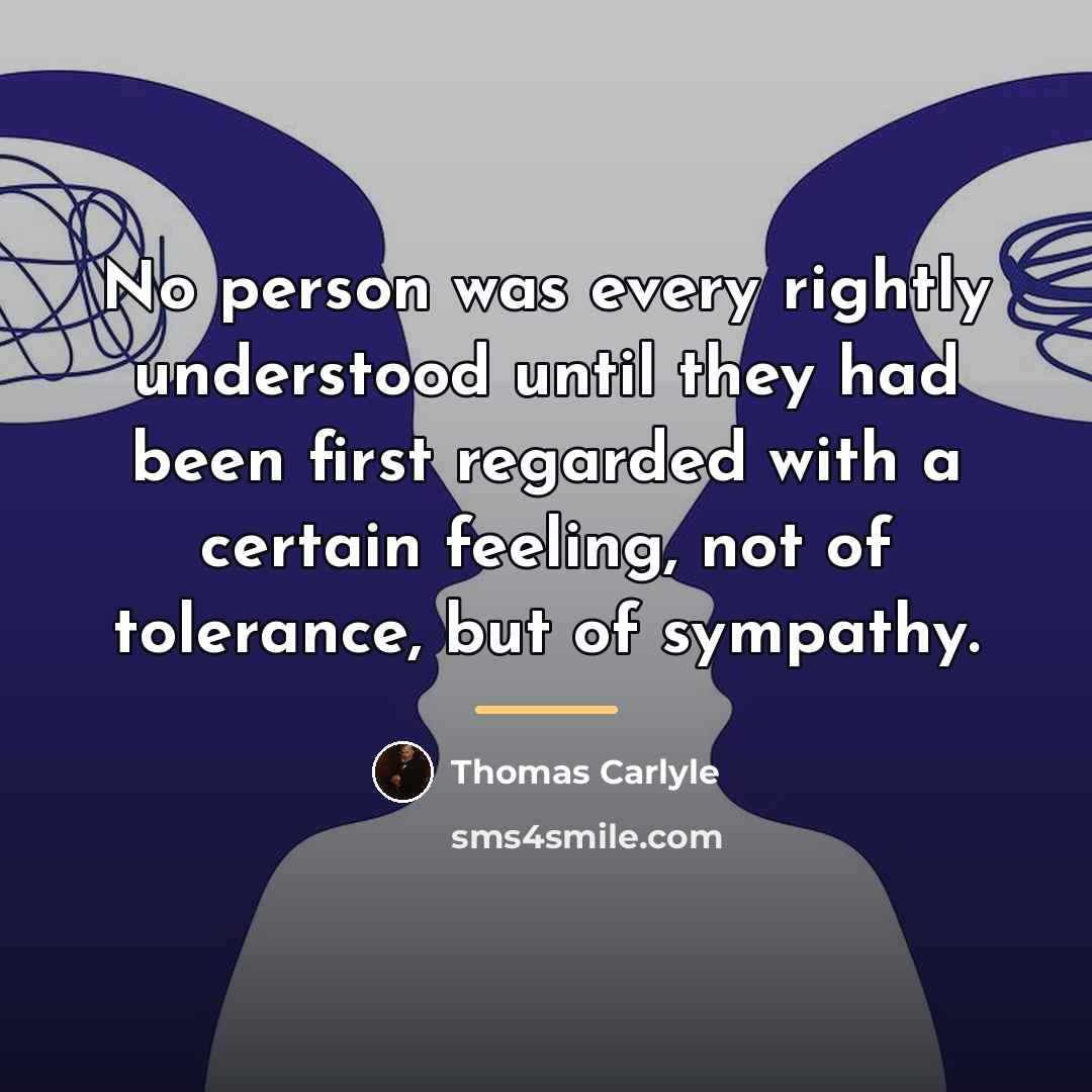 “No person was every rightly understood until they had been…” quote by Thomas Carlyle