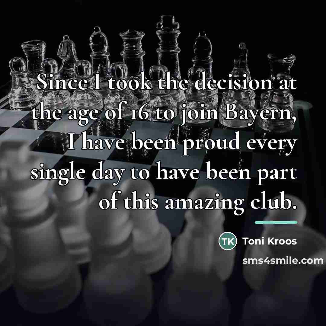 “Since I took the decision at the age of 16…” quote by Toni Kroos
