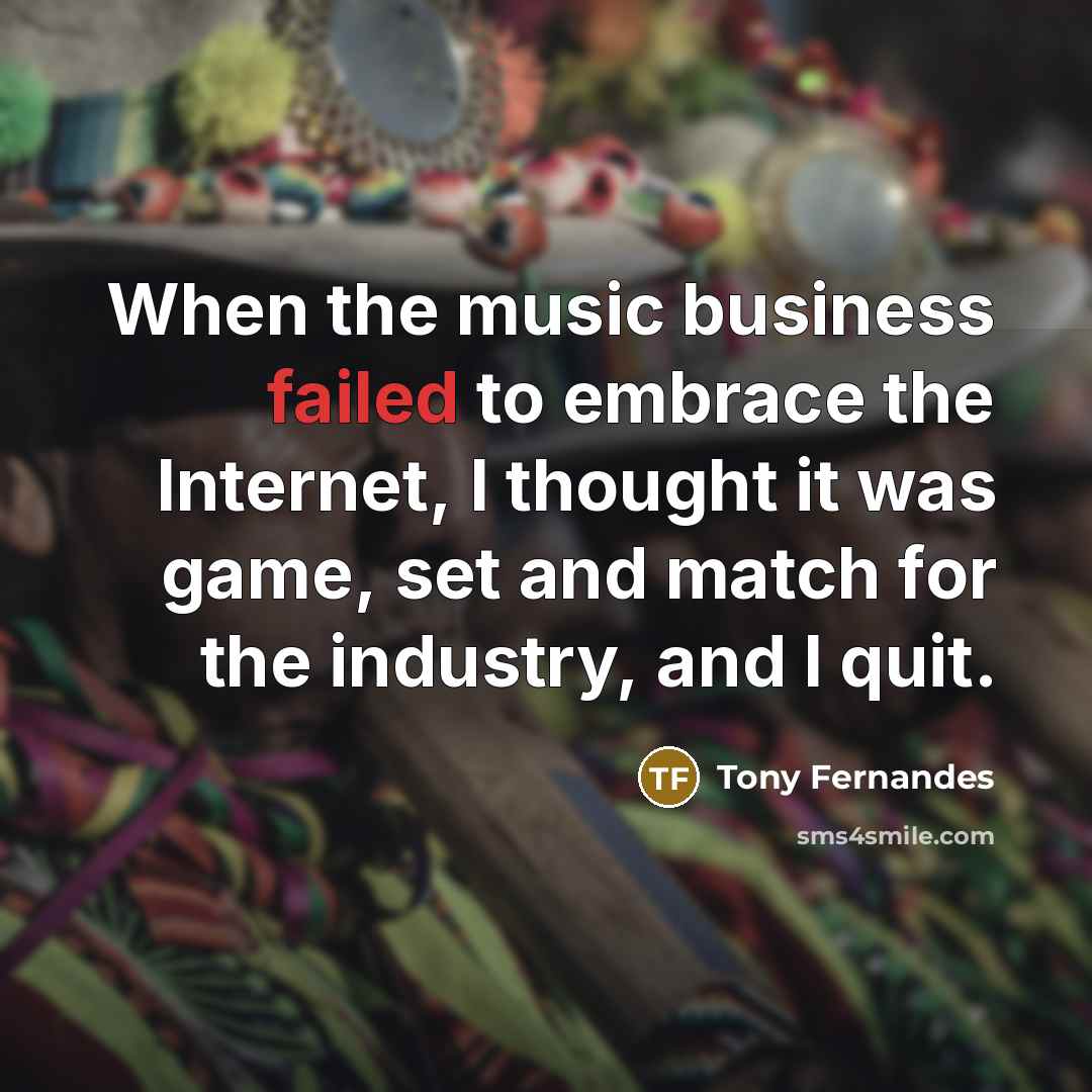 “When the music business failed to embrace the Internet, I…” quote by Tony Fernandes