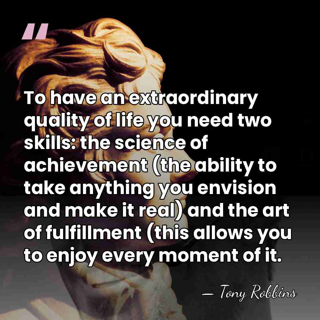 To have an extraordinary quality of life you need two skills: the&hellip; - Tony Robbins