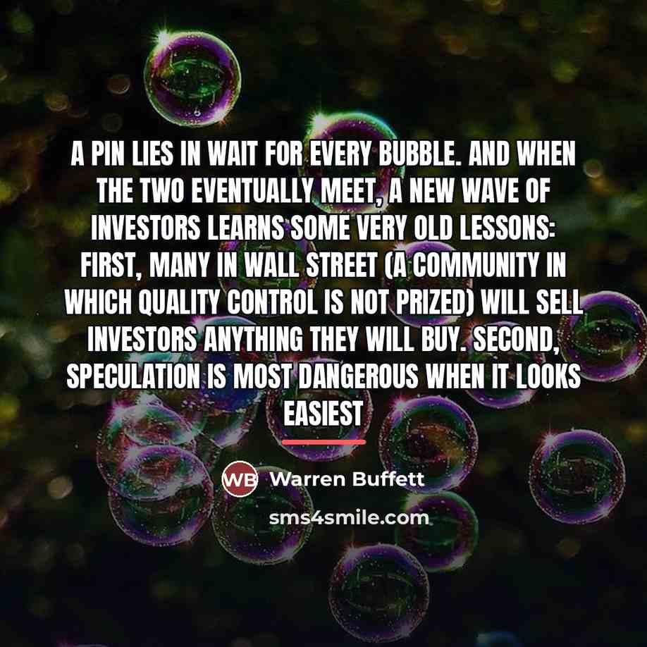 “A pin lies in wait for every bubble. And when…” quote by Warren Buffett