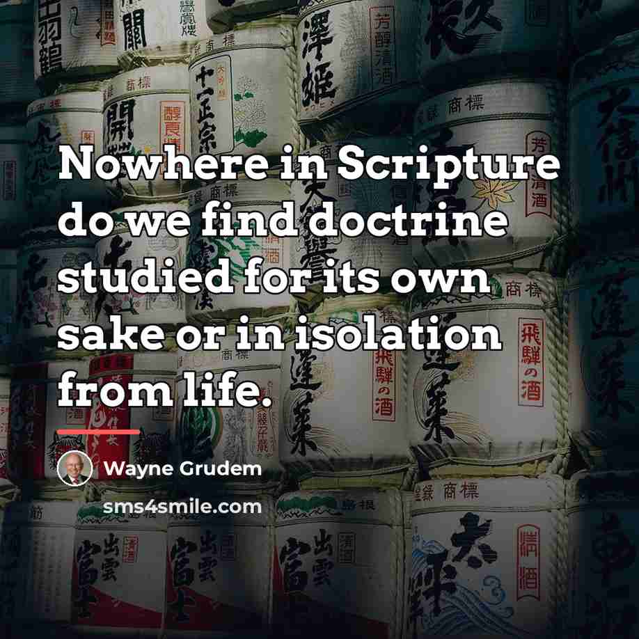 “Nowhere in Scripture do we find doctrine studied for its…” quote by Wayne Grudem