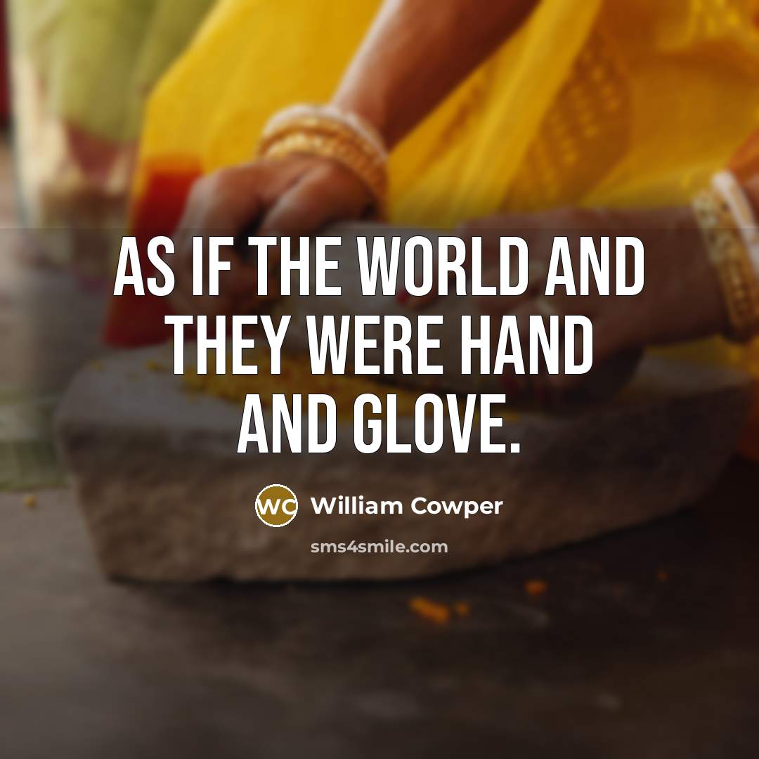“As if the world and they were hand and glove.…” quote by William Cowper