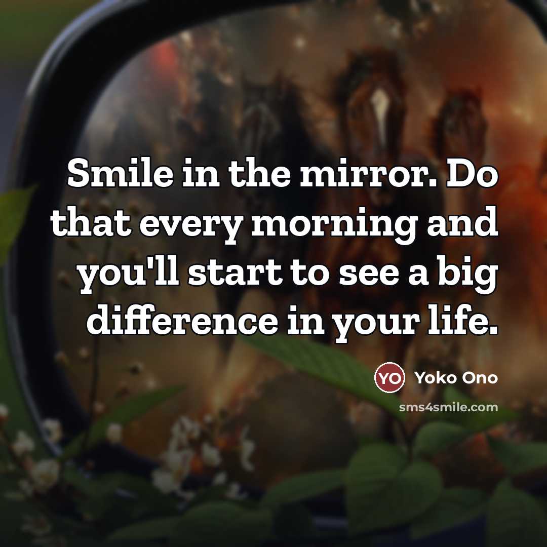 “Smile in the mirror. Do that every morning and you'll…” quote by Yoko Ono