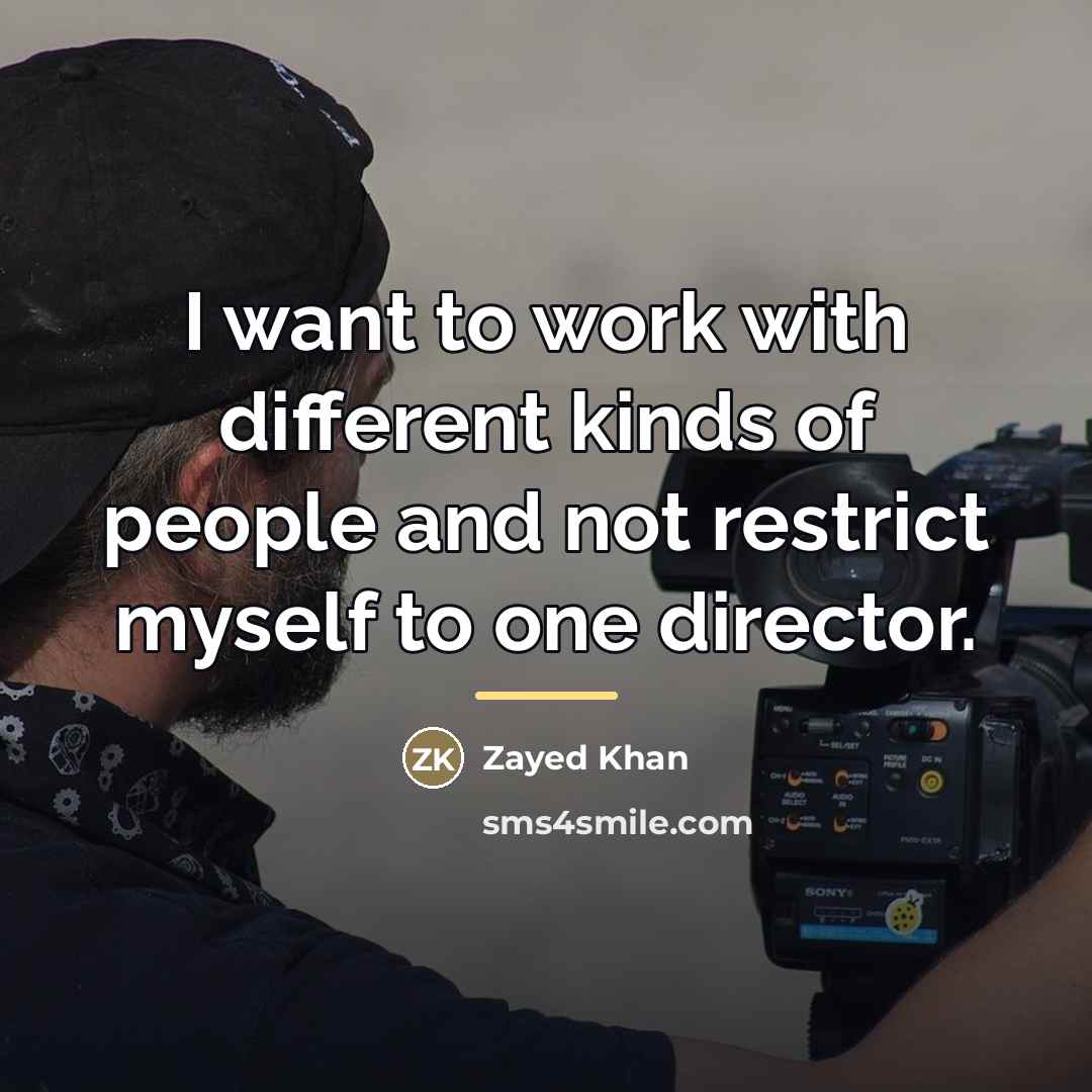 “I want to work with different kinds of people and…” quote by Zayed Khan