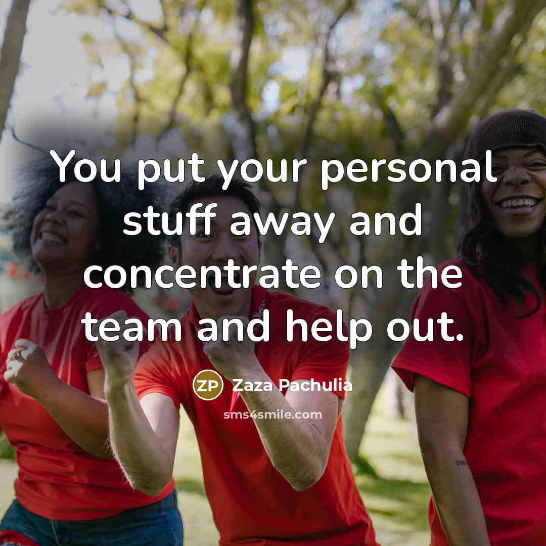 “You put your personal stuff away and concentrate on the…” quote by Zaza Pachulia