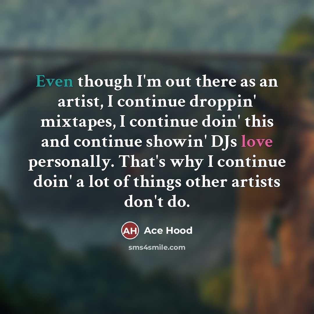 “Even though I'm out there as an artist, I continue…” quote by Ace Hood