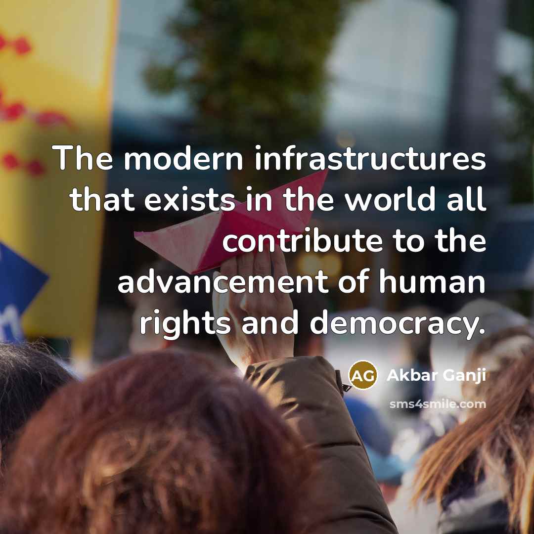 “The modern infrastructures that exists in the world all contribute…” quote by Akbar Ganji