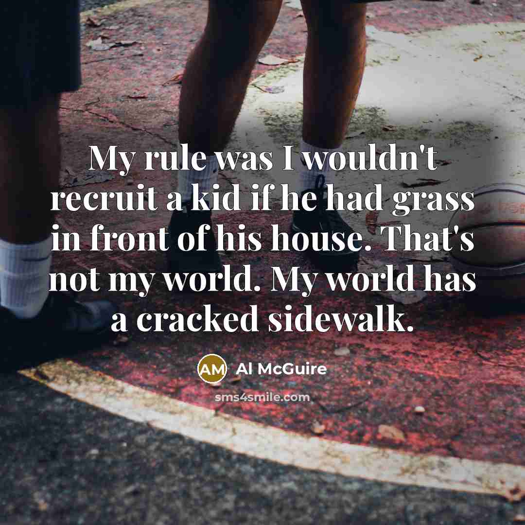 “My rule was I wouldn't recruit a kid if he…” quote by Al McGuire