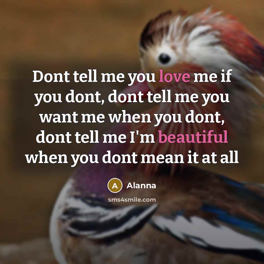 “Dont tell me you love me if you dont, dont…” quote by Alanna