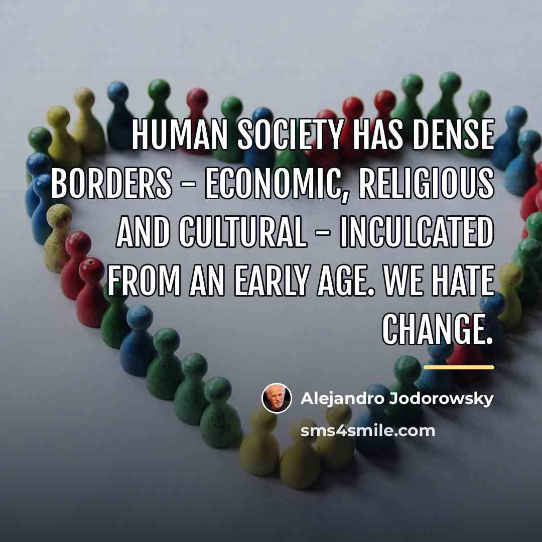 “Human society has dense borders - economic, religious and cultural…” quote by Alejandro Jodorowsky