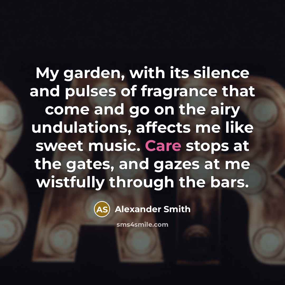 “My garden, with its silence and pulses of fragrance that…” quote by Alexander Smith