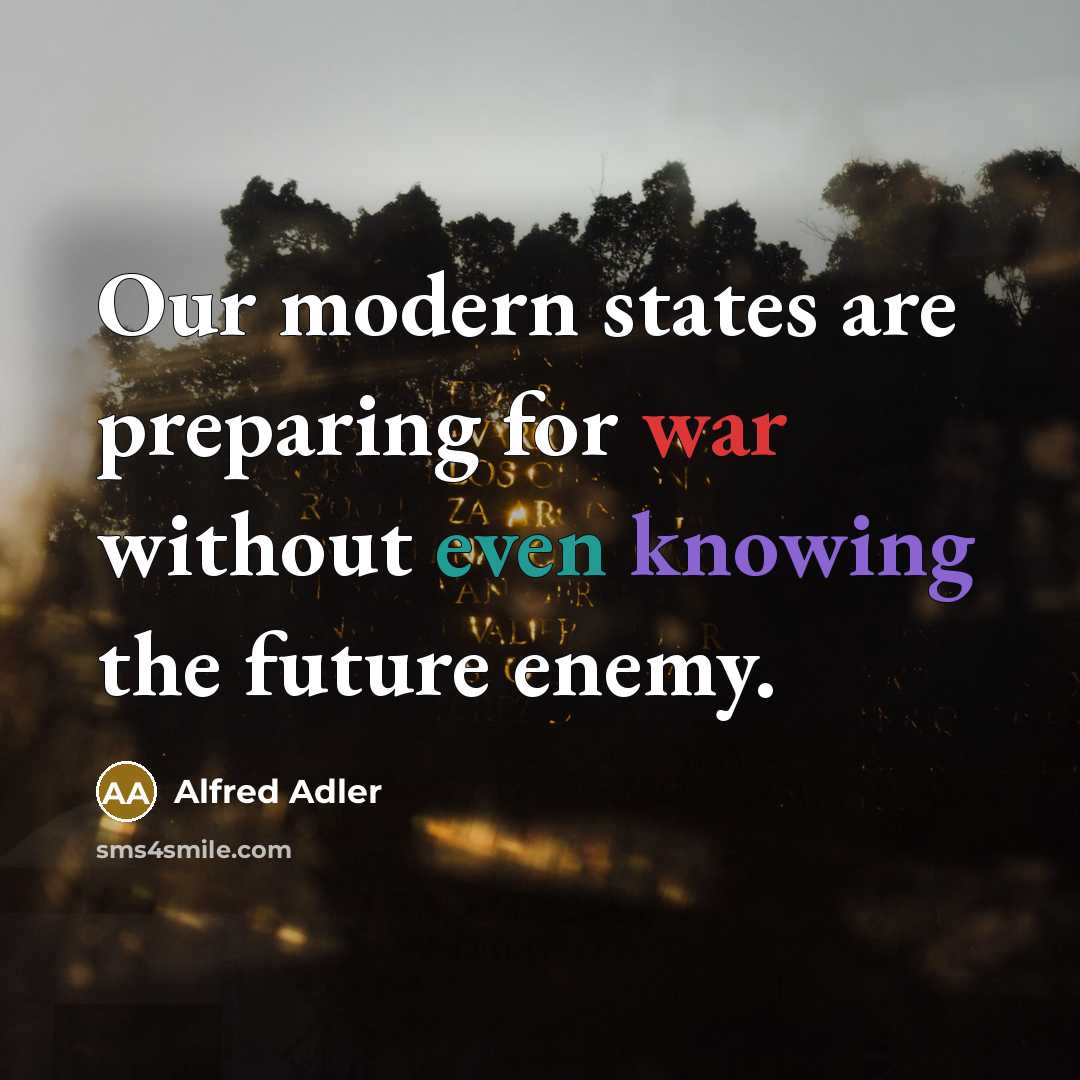 “Our modern states are preparing for war without even knowing…” quote by Alfred Adler