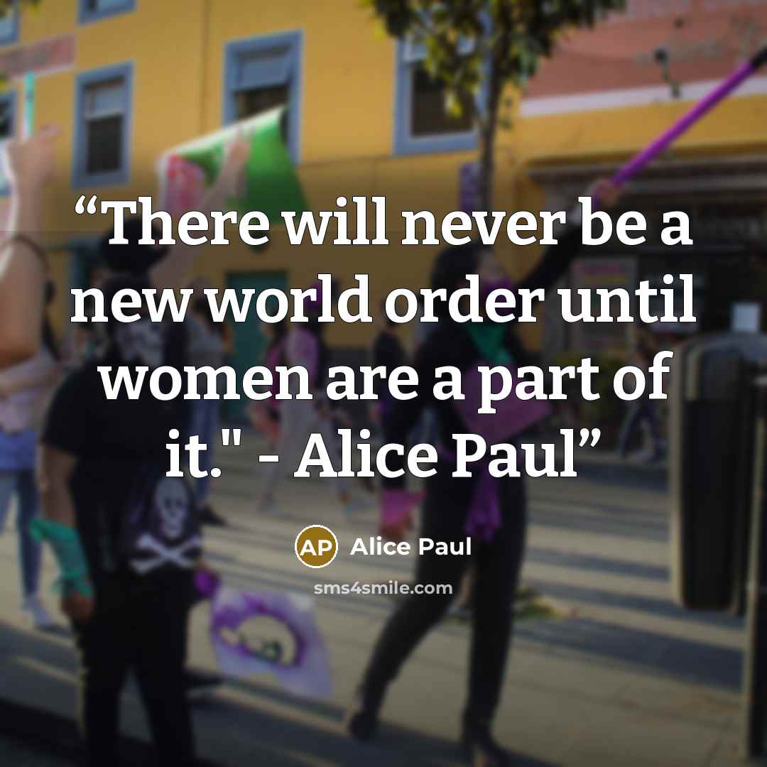 “There will never be a new world order until women are a part of it." - Alice Paul” quote by Alice Paul