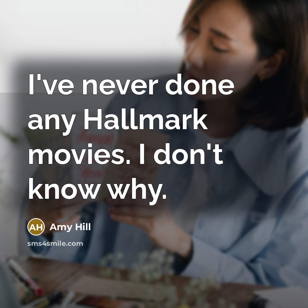 “I've never done any Hallmark movies. I don't know why.…” quote by Amy Hill