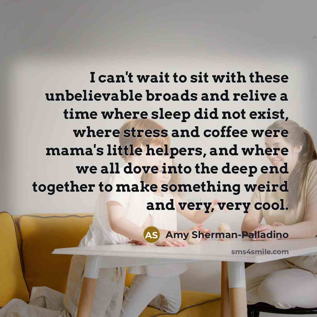 “I can't wait to sit with these unbelievable broads and…” quote by Amy Sherman-Palladino