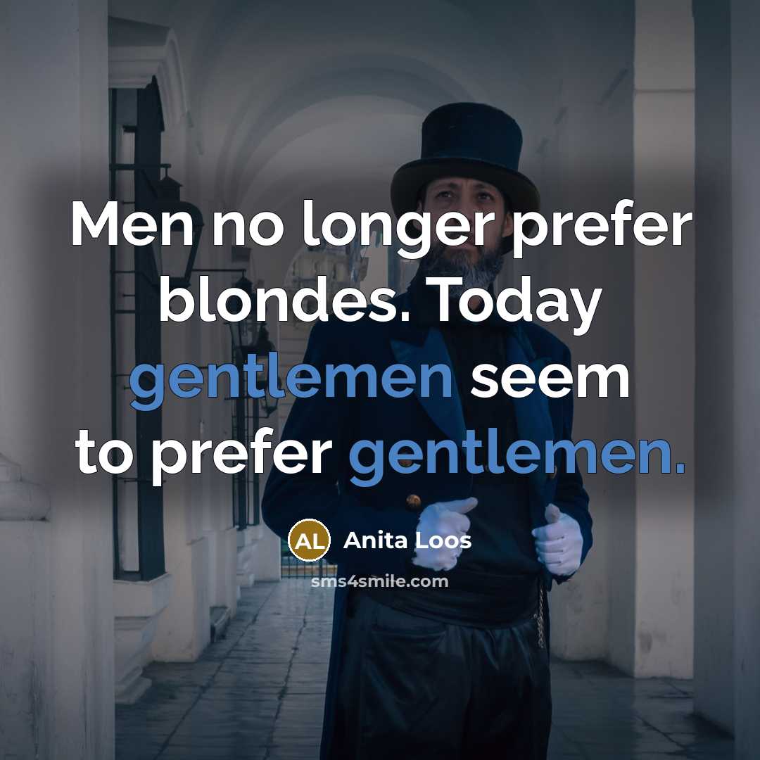 “Men no longer prefer blondes. Today gentlemen seem to prefer…” quote by Anita Loos