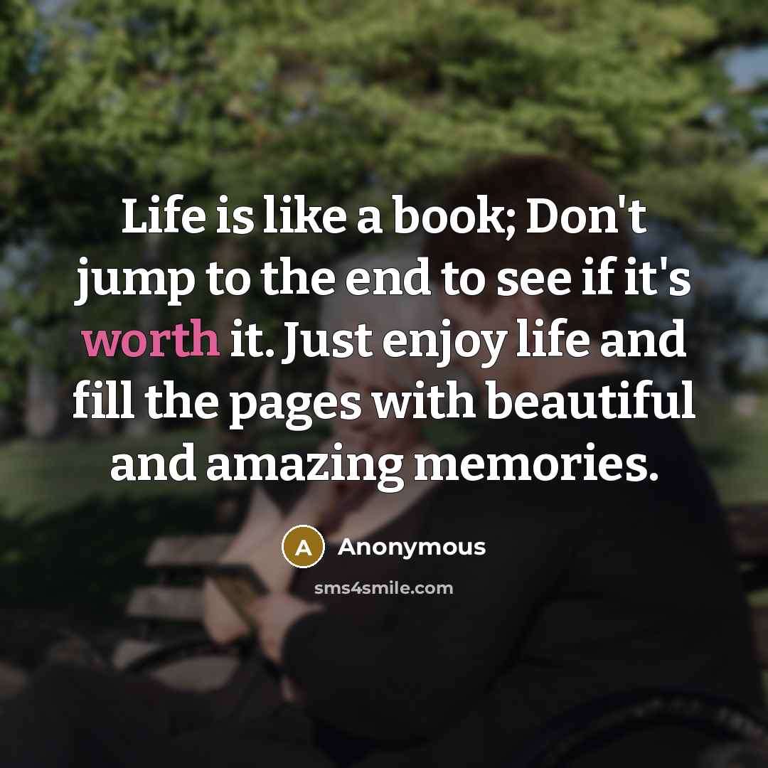 “Life is like a book; Don't jump to the end…” quote by Anonymous