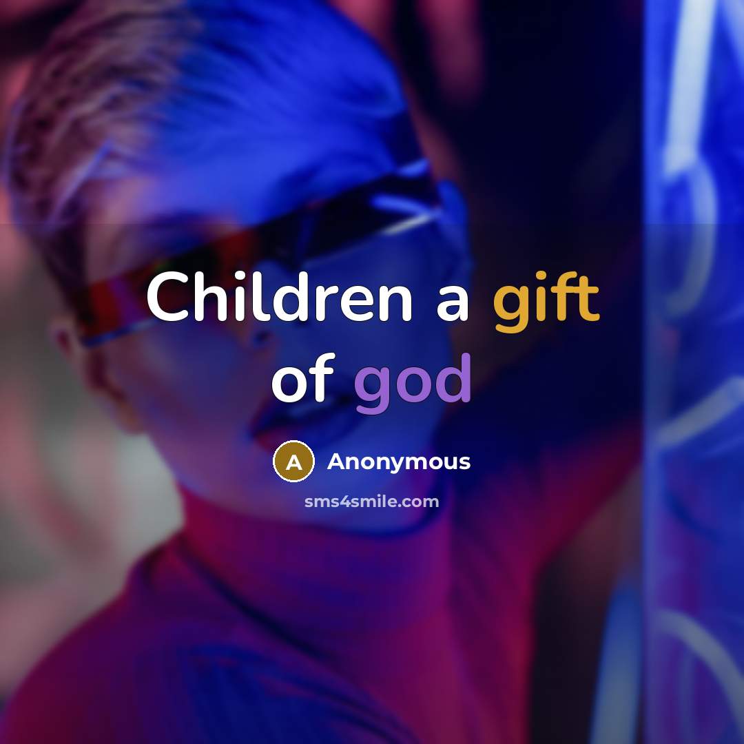 “Children a gift of god…” quote by Anonymous